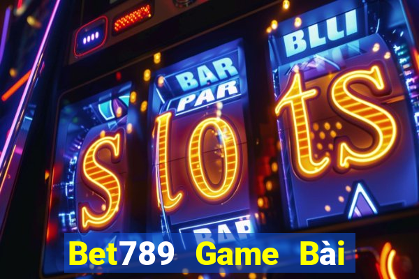 Bet789 Game Bài Đổi Thưởng Trực Tuyến