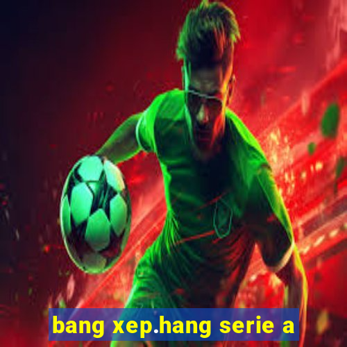 bang xep.hang serie a