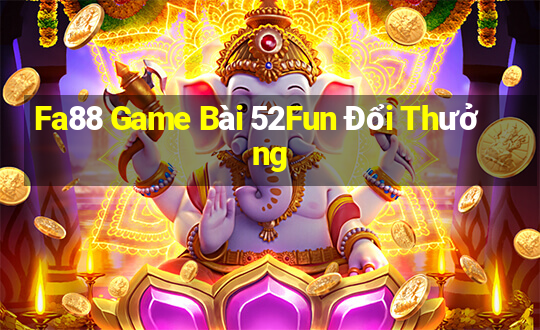 Fa88 Game Bài 52Fun Đổi Thưởng