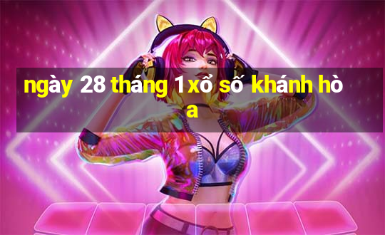 ngày 28 tháng 1 xổ số khánh hòa