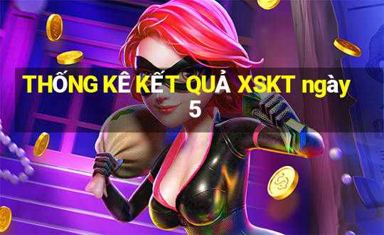 THỐNG KÊ KẾT QUẢ XSKT ngày 5