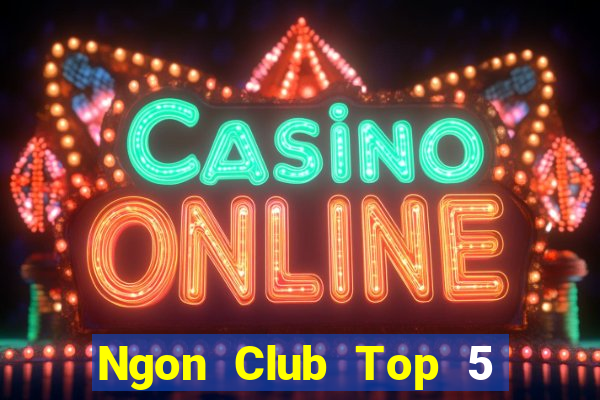 Ngon Club Top 5 Game Bài Đổi Thưởng