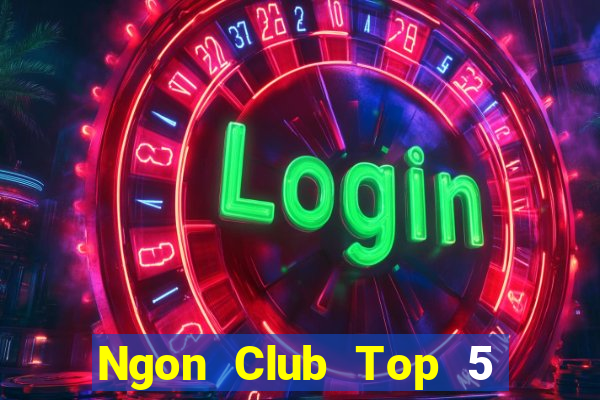 Ngon Club Top 5 Game Bài Đổi Thưởng