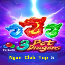 Ngon Club Top 5 Game Bài Đổi Thưởng