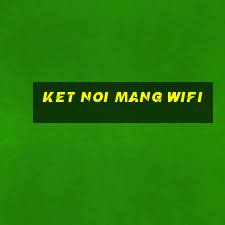 ket noi mang wifi