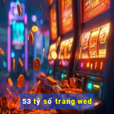 53 tỷ số trang wed