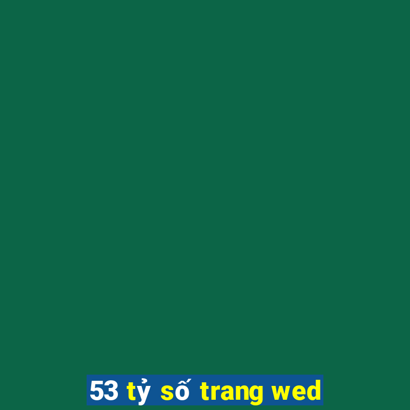 53 tỷ số trang wed