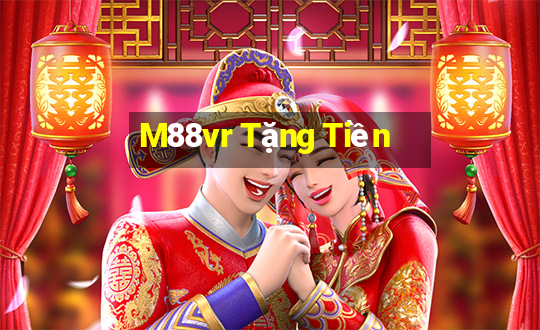 M88vr Tặng Tiền