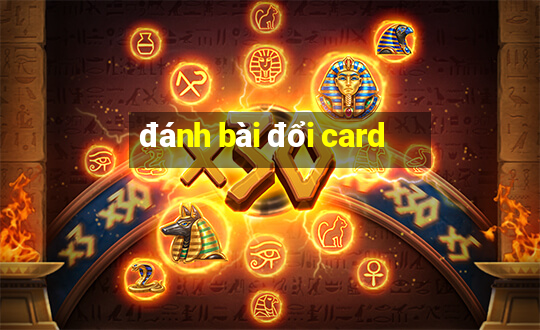 đánh bài đổi card