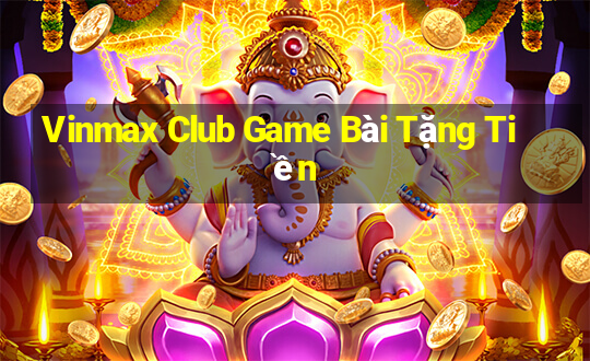 Vinmax Club Game Bài Tặng Tiền