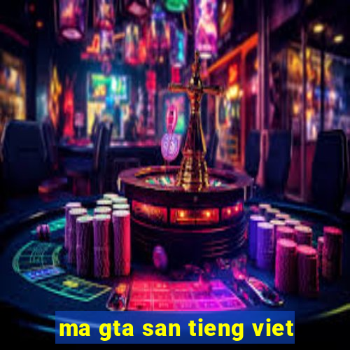 ma gta san tieng viet