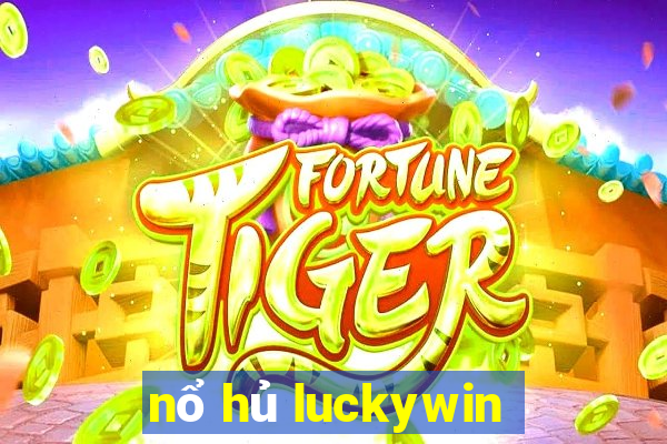 nổ hủ luckywin