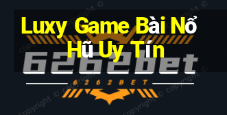 Luxy Game Bài Nổ Hũ Uy Tín