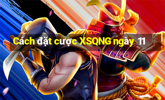 Cách đặt cược XSQNG ngày 11