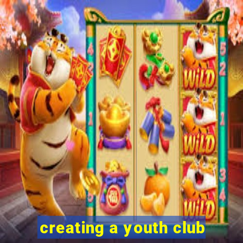 creating a youth club