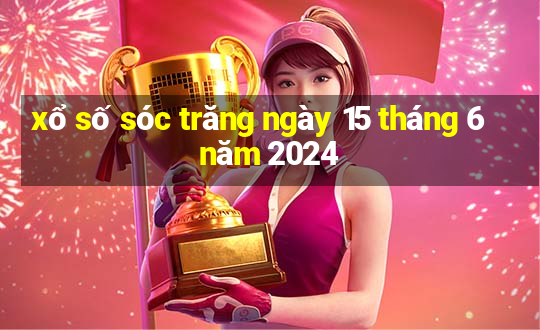 xổ số sóc trăng ngày 15 tháng 6 năm 2024