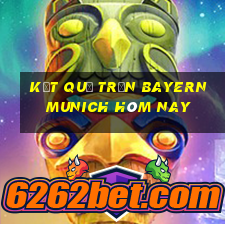 kết quả trận bayern munich hôm nay