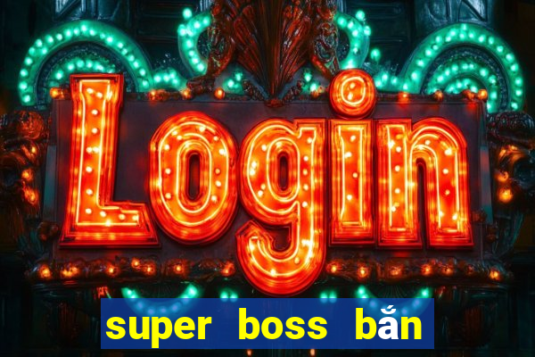 super boss bắn cá ios