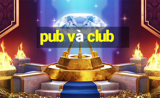 pub và club