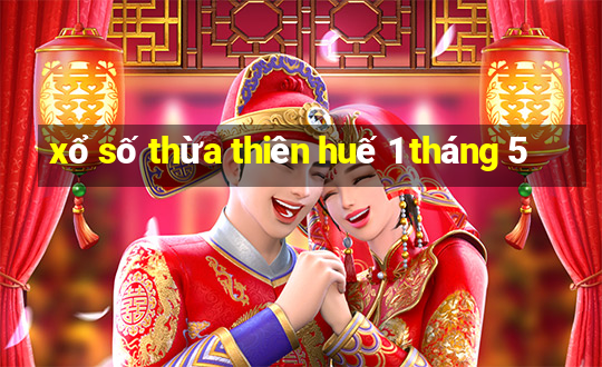 xổ số thừa thiên huế 1 tháng 5