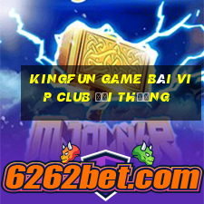 Kingfun Game Bài Vip Club Đổi Thưởng