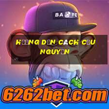 hướng dẫn cách cầu nguyện