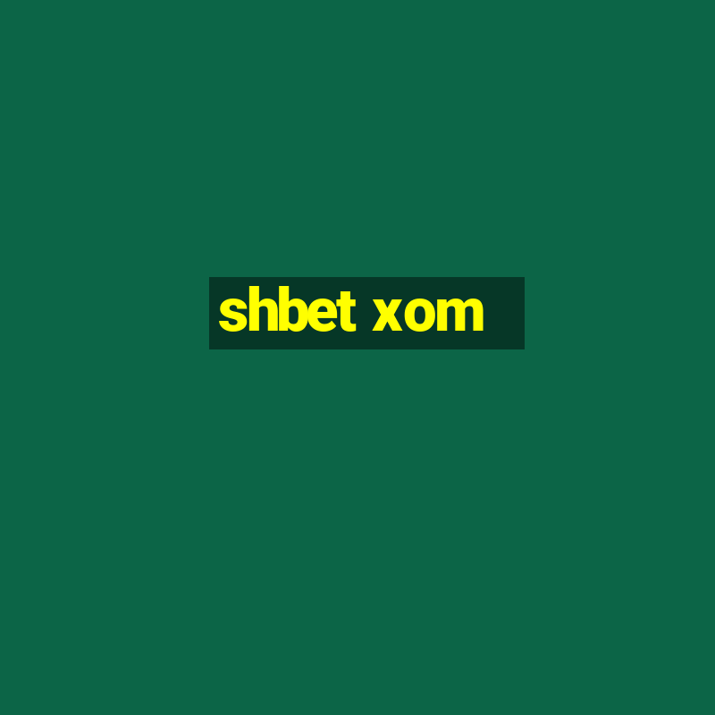 shbet xom