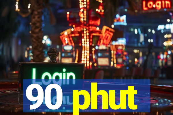 90 phut