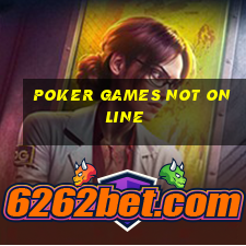 poker games not online