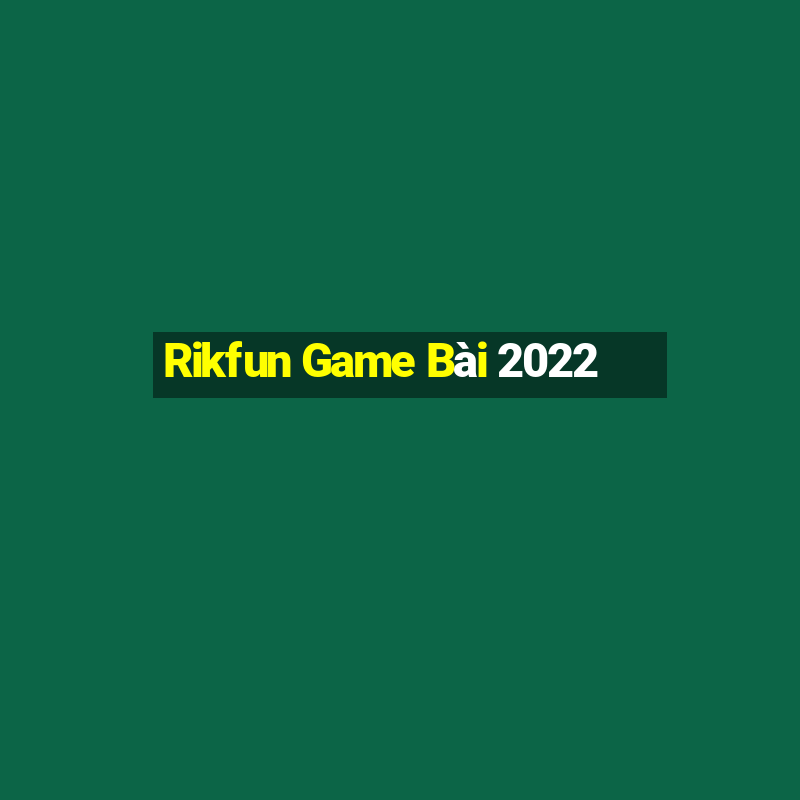 Rikfun Game Bài 2022