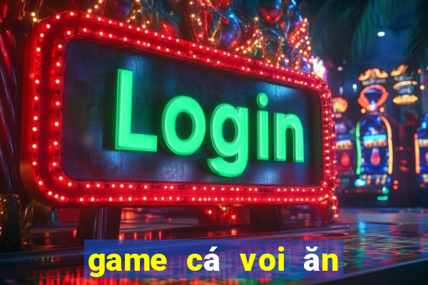 game cá voi ăn thịt người