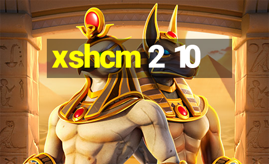 xshcm 2 10