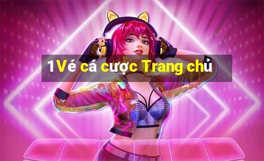 1 Vé cá cược Trang chủ