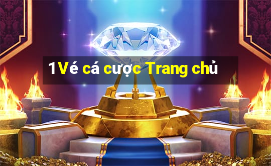 1 Vé cá cược Trang chủ