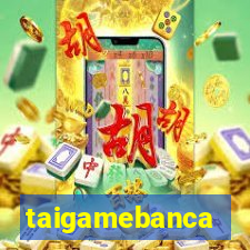 taigamebanca