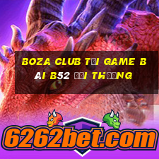 Boza Club Tại Game Bài B52 Đổi Thưởng