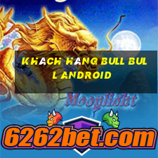 Khách hàng bull bull Android