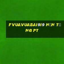 fVuaVuabai9i9 Nền tảng pt