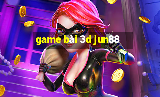 game bài 3d jun88