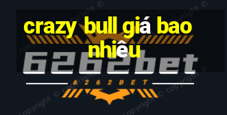 crazy bull giá bao nhiêu