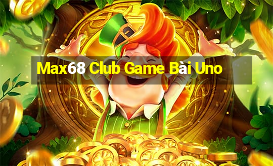 Max68 Club Game Bài Uno