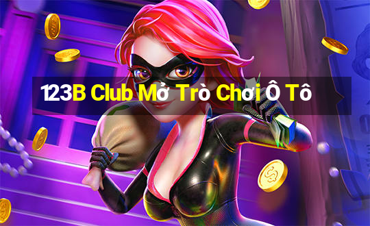 123B Club Mở Trò Chơi Ô Tô