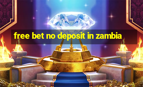 free bet no deposit in zambia