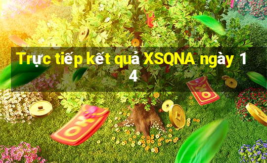 Trực tiếp kết quả XSQNA ngày 14