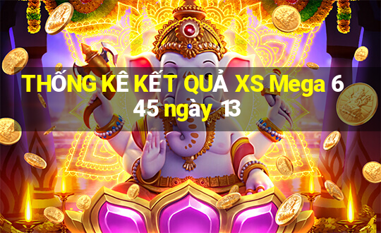 THỐNG KÊ KẾT QUẢ XS Mega 6 45 ngày 13