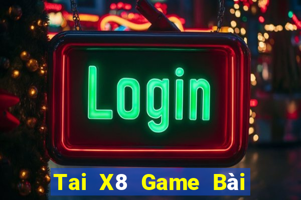 Tai X8 Game Bài Online Đổi Thưởng