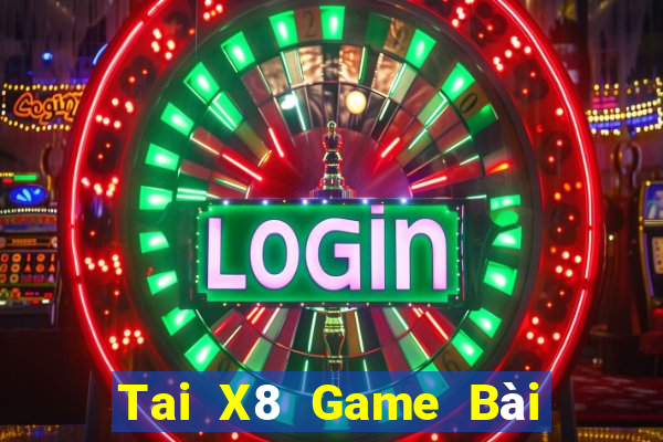 Tai X8 Game Bài Online Đổi Thưởng