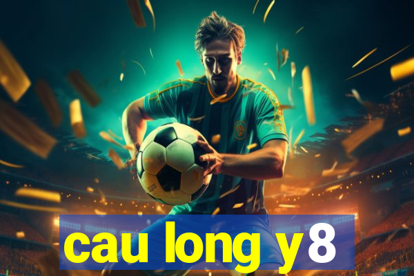 cau long y8