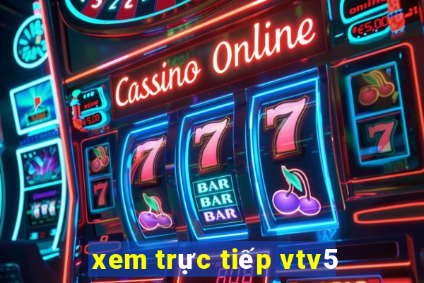 xem trực tiếp vtv5