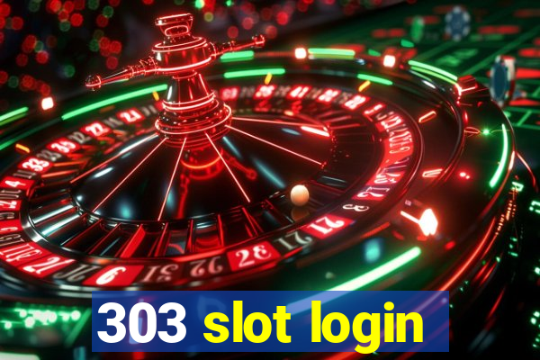 303 slot login